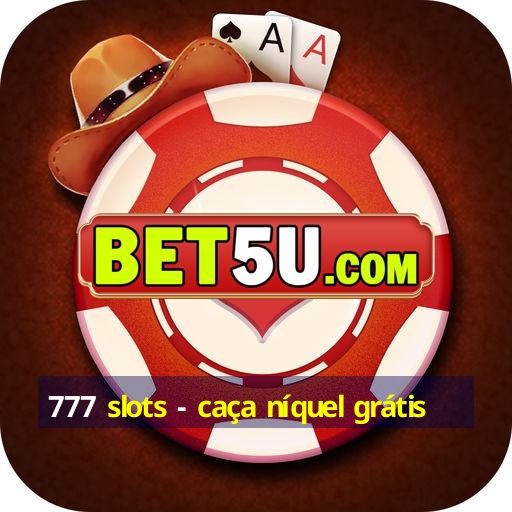 777 slots - caça níquel grátis