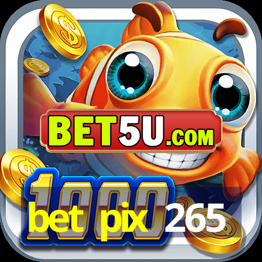 bet pix 265