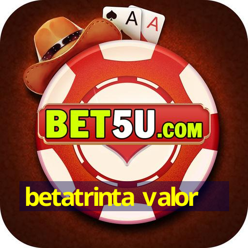 betatrinta valor