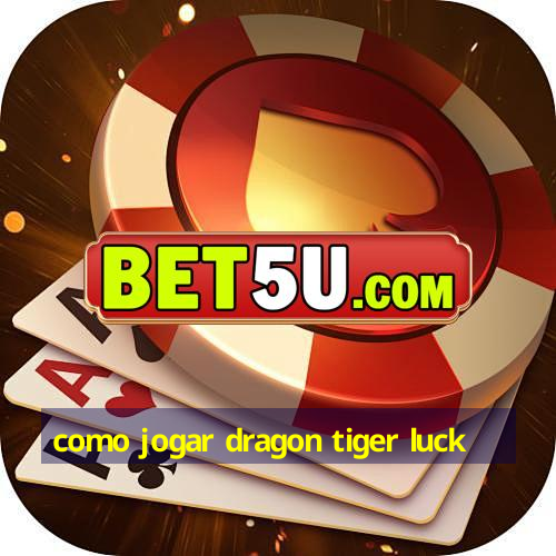 como jogar dragon tiger luck