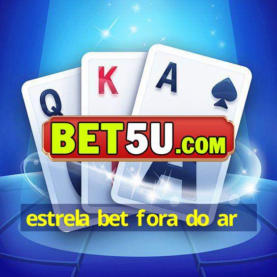 estrela bet fora do ar