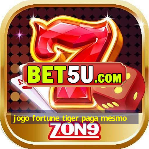 jogo fortune tiger paga mesmo