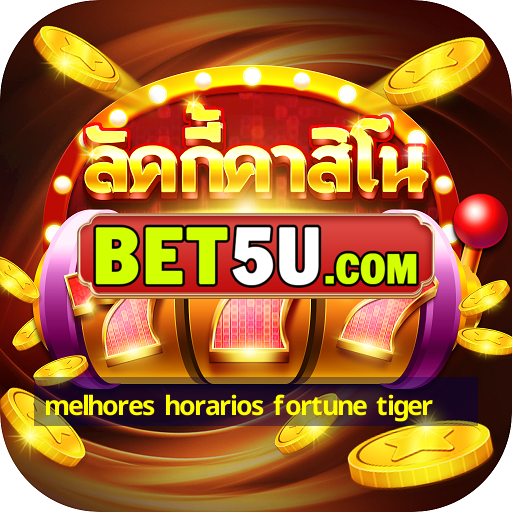 melhores horarios fortune tiger