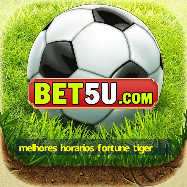 melhores horarios fortune tiger