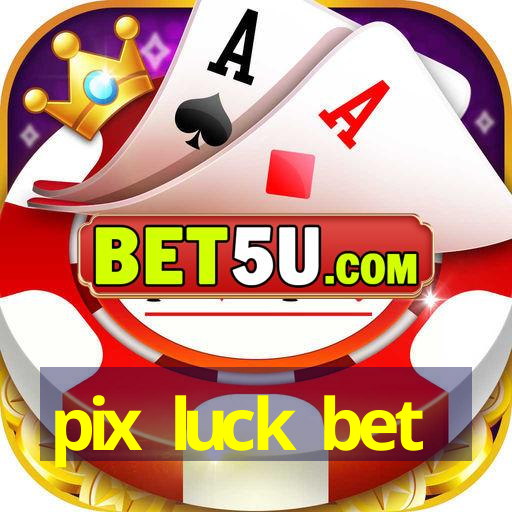 pix luck bet