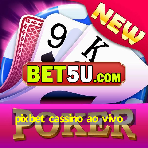 pixbet cassino ao vivo