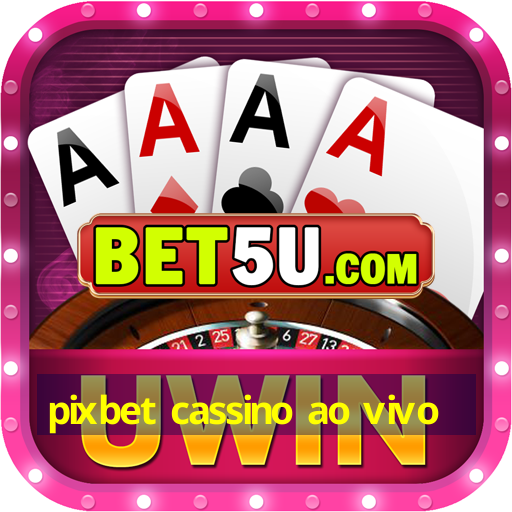 pixbet cassino ao vivo