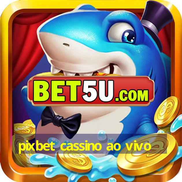 pixbet cassino ao vivo