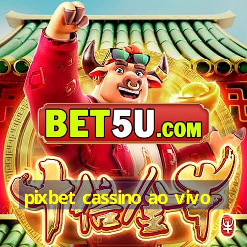 pixbet cassino ao vivo