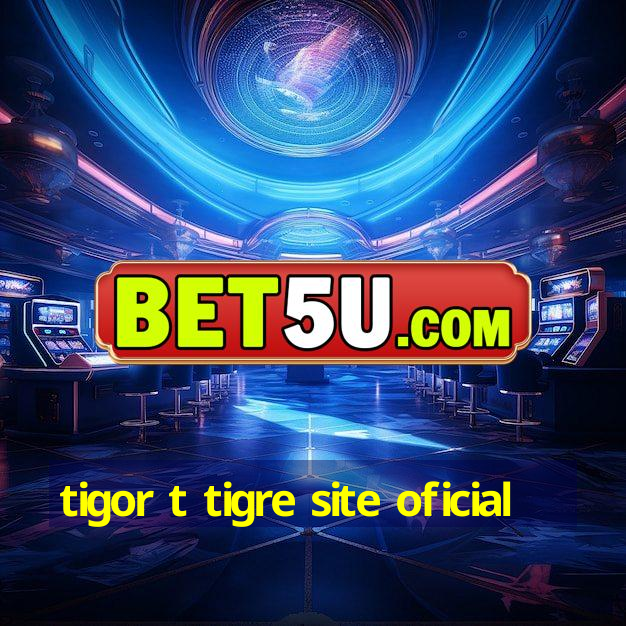 tigor t tigre site oficial