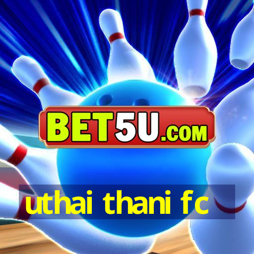 uthai thani fc