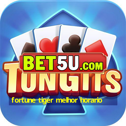 fortune tiger melhor horario