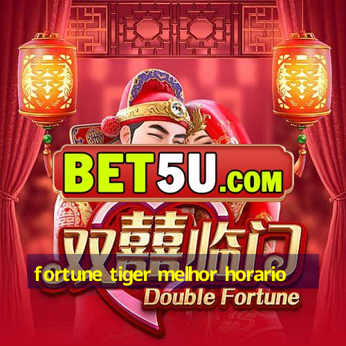 fortune tiger melhor horario