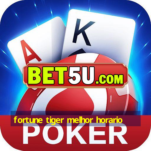 fortune tiger melhor horario