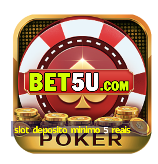 slot deposito minimo 5 reais