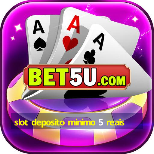 slot deposito minimo 5 reais