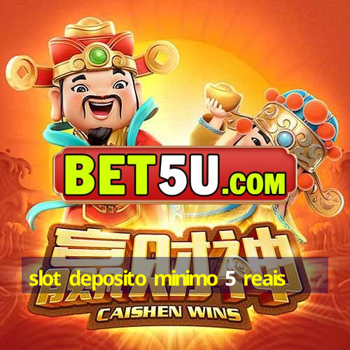 slot deposito minimo 5 reais