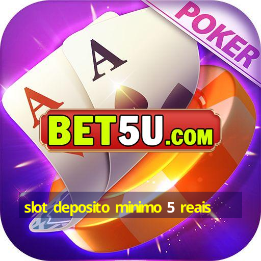 slot deposito minimo 5 reais