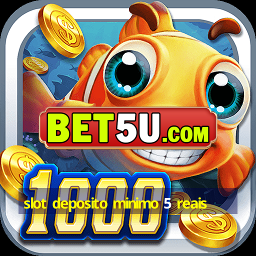 slot deposito minimo 5 reais