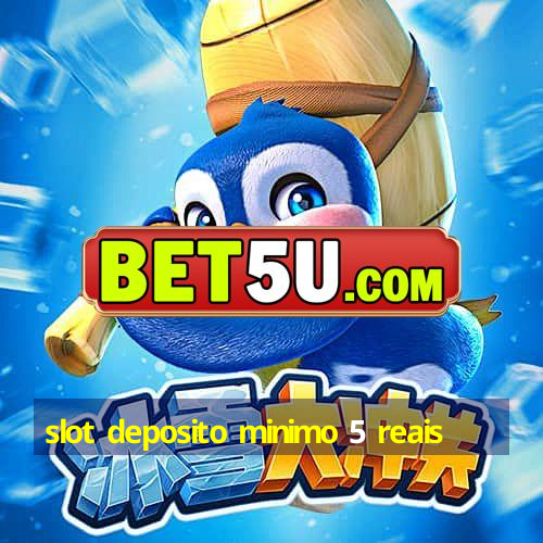 slot deposito minimo 5 reais