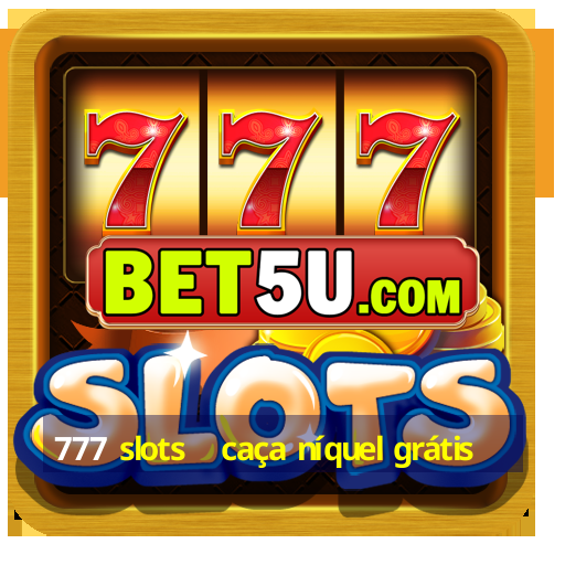 777 slots   caça níquel grátis