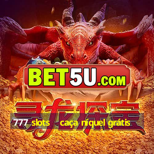 777 slots   caça níquel grátis